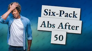 Can you get six-pack abs after 50?