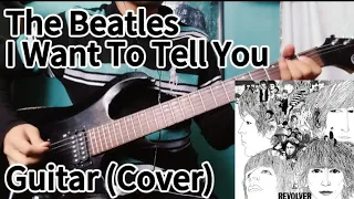 The Beatles - I Want To Tell You (Guitar Cover)