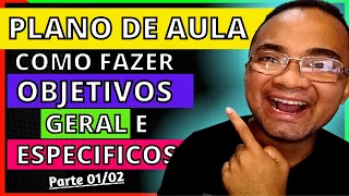 Como FAZER os OBJETIVOS do PLANO de AULA? Objetivo GERAL E objetivo ESPECIFICO