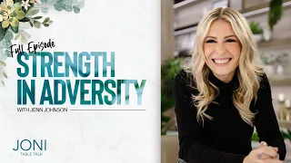 Strength in Adversity: Jenn Johnson Shares 3 Empowering Keys for Difficult Times | Full Episode