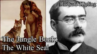 The Jungle Book  - The White Seal - Audiobook by Rudyard Kipling  (1894)