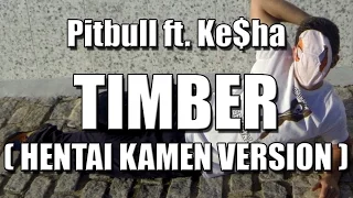 Pitbull ft. Ke$ha - "TIMBER" ( HENTAI KAMEN VERSION )