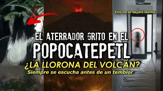 El extraño grito en el Popocatéptl | La llorona del volcán | Grabaciones inquietantes