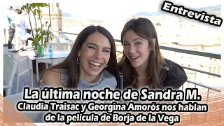 La última noche de Sandra M. | Claudia Traisac y Georgina Amorós nos hablan de su nuevo trabajo