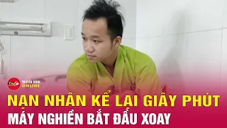 Nạn nhân vụ tai nạn ở nhà máy xi măng Yên Bái kể lại giây phút kinh hoàng | Tin tức 24h mới nhất