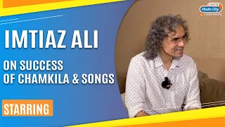 Imtiaz Ali on Amar Singh Chamkila: Success, Response, Team, and Challenges | Starring