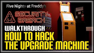 Hack The Upgrade Machine FNAF Security Breach