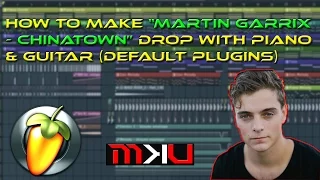 FL Studio Tutorial | Martin Garrix - Chinatown Drop with Piano & Guitar + FLP