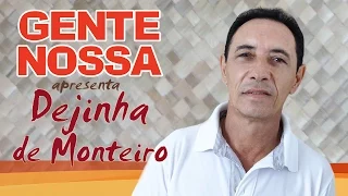 "Gente Nossa" apresenta: Dejinha de Monteiro