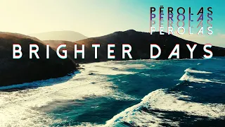 Perolas - Brighter Days [Official Lyric Video]