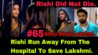 Rishi Finally Regained Consciousness And He Runs Away From The Hospital To Go And Save Lakshmi.