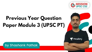 Previous Year Question Paper Module 3 (UPSC PT) Shashank Sir