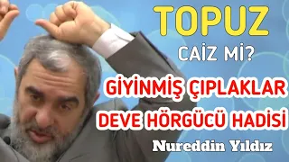 TOPUZ CAİZ Mİ? - GİYİNMİŞ ÇIPLAKLAR, DEVE HÖRGÜCÜ HADİSİ - | Nureddin Yıldız @acelmeli