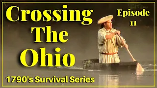 Crossing The Ohio - Episode 11 - 1790's Survival Series