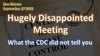 Hugely Disappointed Meeting! What the CDC didn’t tell you?  Superior Natural Immunity in 2023?