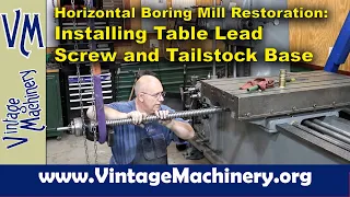 Horizontal Boring Mill Restoration: Installing the Table Lead Screw and Tailstock Base