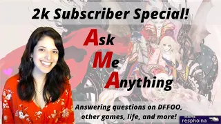 2k Subs Special AMA! (Answering questions on DFFOO, other games, life, and more!)