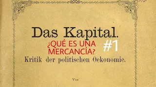 EL CAPITAL (K. MARX): VALOR DE USO Y VALOR DE LAS MERCANCÍAS #1