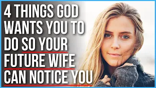 God Will Draw Your Future Wife to You When You . . .