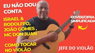 Eu Não Dou Conta - Israel & Rodolffo, João Gomes, MC Dom Juan - Como tocar no violão - cover/cifra