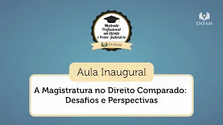 Aula Inaugural - A Magistratura no Direito Comparado: Desafios e Perspectivas