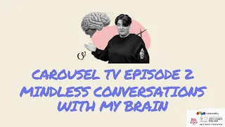 Mindless Conversations With My Brain | Carousel TV Season 3