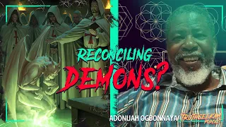 Dr.O - Reconciling Demons and Fallen Angels & Ancestral Communion - Adonijah O. Ogbonnaya