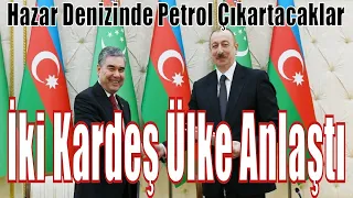 Türkmenistan ve Azerbaycan Arasında Tarihi Anlaşma - Великое соглашение Туркменистана и Азербайджана