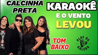 KARAOKÊ DA MUAICA E O VENTO LEVOU , CALCINHA PRETA , tom baixo , playback