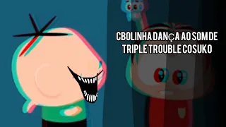 CBOLINHA DANÇA DA NO SOM DE TRIPLE TROUBLE COSUKO