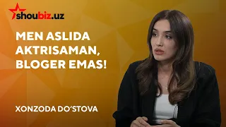 Xonzoda Do‘stova: Men aslida aktrisaman, bloger emas!