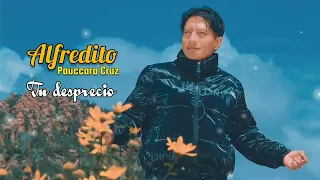 tu desprecio - Alfredito Pauccara Cruz / mix primicias 2024 / huaynos bernacolares
