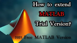 How to extend MATLAB Trial Version?| 2021 Matlab free version