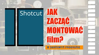Jak zacząć montować filmy w darmowym programie SHOTCUT