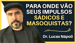 SADISMO E MASOQUISMO: QUAL É O LUGAR DESSES IMPULSOS NA SUA VIDA? | Dr. Lucas Nápoli