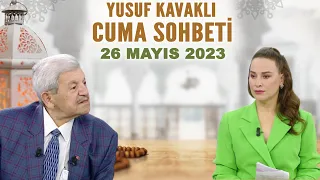 Yusuf Kavaklı Cuma Sohbeti Hayatta Her Şey Var 26 Mayıs 2023