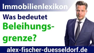 Was bedeutet Beleihungsgrenze? Einfach erklärt (Immobilien Definitionen)