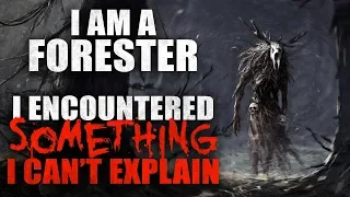 "I am a Forester, and I encountered something I can't explain in an Old Growth forest" Creepypasta