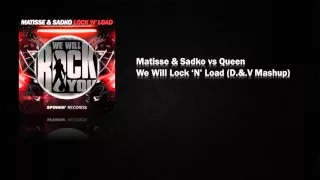 Matisse & Sadko vs Queen - We Will Lock 'N' Load (D.&.V Mashup)