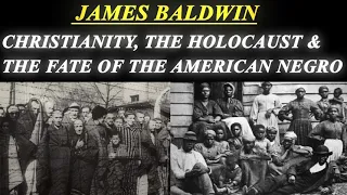 James Baldwin -- Christianity, The holocaust & The Fate of The American Negro [The Fire Next Time].