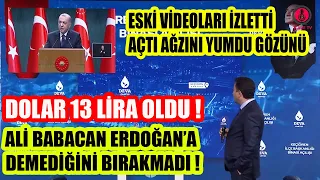 Dolar 13 lira oldu ! Ali Babacan Erdoğan'a Demediğini Bırakmadı !