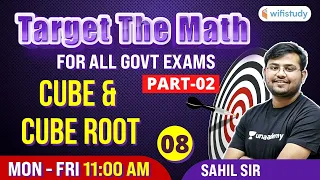 11 AM- All Govt Exams | Target The Maths By Sahil Sir | Cube & Cube Root (Day-8)