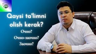 Очно? Очно-заочно? Заочно? Qaysi ta'lim turini olish kerak?