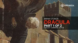 Dracula | Bram Stoker | Read by Corrinne LePage | Part 1 of 2 (FULL AUDIOBOOK)