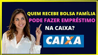 Quem recebe bolsa família pode fazer empréstimo na Caixa Econômica ?