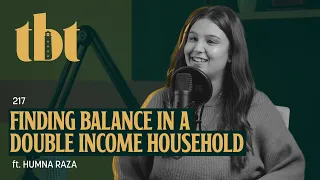 Finding Balance In A Double Income Household Ft. Humna Raza | 217 | TBT