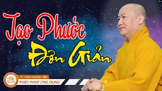 TẠO PHƯỚC ĐƠN GIẢN LẮM | Đ.Đ Thích Phước Tiến Giảng | Phật Pháp Ứng Dụng