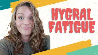 MOST MISUSED TERM IN THE CURLY GIRL METHOD -- What is Hygral Fatigue?