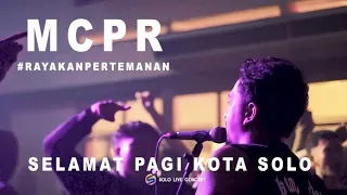 LIVE [HD] MCPR - SELAMAT PAGI KOTA SOLO | RAYAKAN PERTEMANAN - INTIMATE SHOW