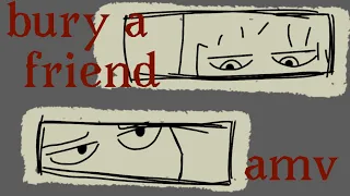 Bury a friend Amv